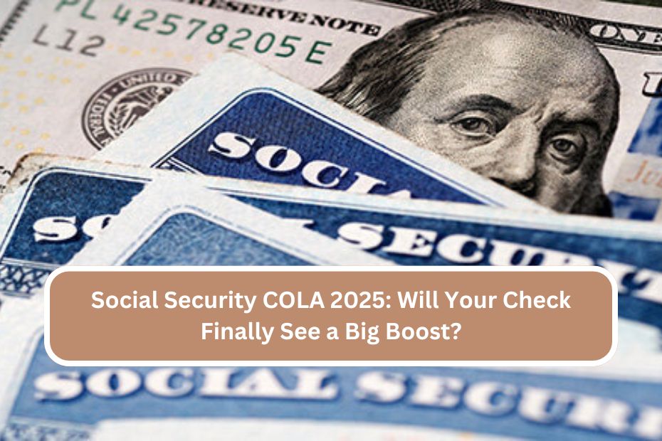 Social Security COLA 2025 Will Your Check Finally See a Big Boost