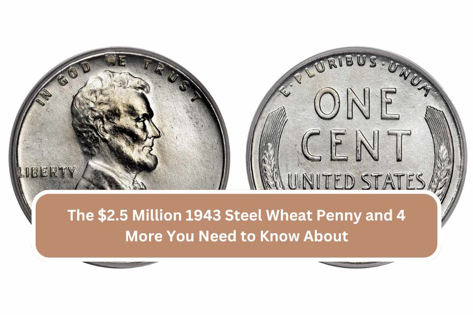 The $2.5 Million 1943 Steel Wheat Penny and 4 More You Need to Know About