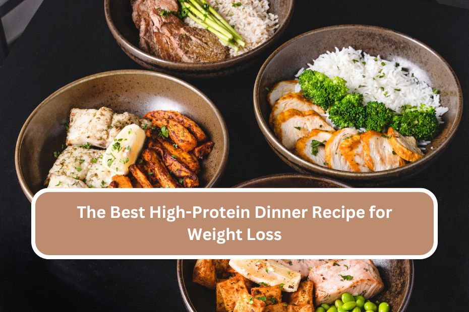 The Best High-Protein Dinner Recipe for Weight Loss