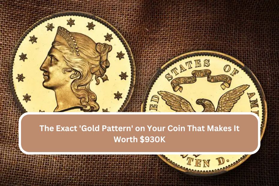 The Exact 'Gold Pattern' on Your Coin That Makes It Worth $930K