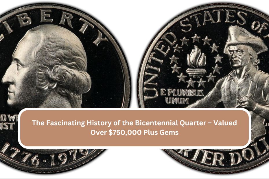 The Fascinating History of the Bicentennial Quarter – Valued Over $750,000 Plus Gems