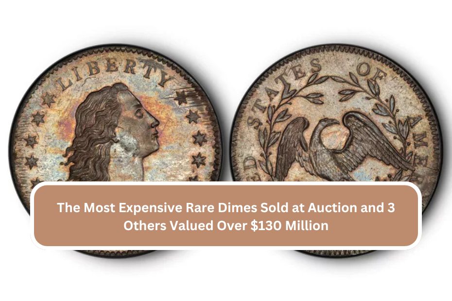 The Most Expensive Rare Dimes Sold at Auction and 3 Others Valued Over $130 Million