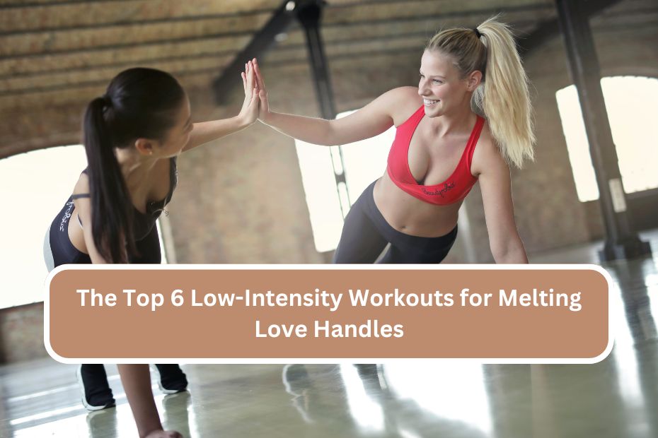 The Top 6 Low-Intensity Workouts for Melting Love Handles