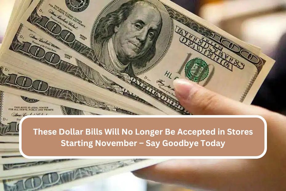 These Dollar Bills Will No Longer Be Accepted in Stores Starting November – Say Goodbye Today