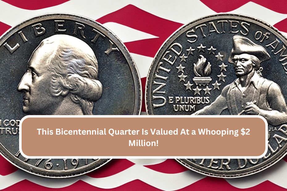 This Bicentennial Quarter Is Valued At a Whooping $2 Million!