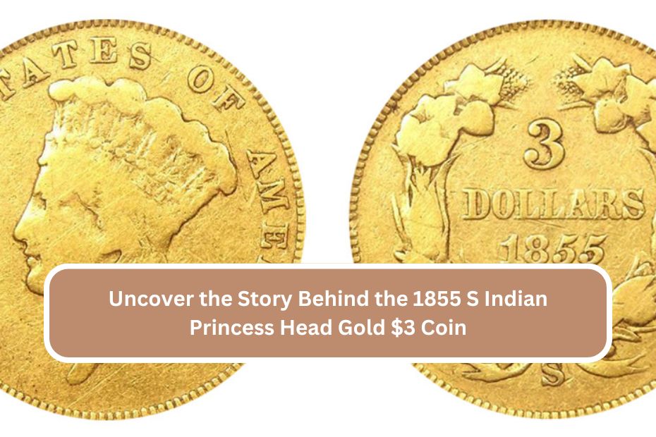 Uncover the Story Behind the 1855 S Indian Princess Head Gold $3 Coin