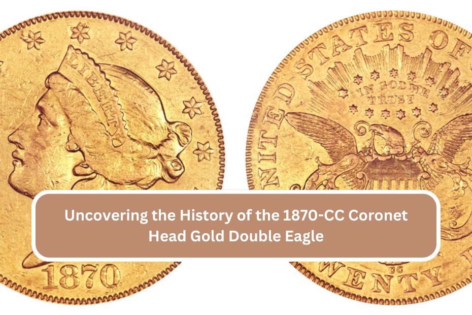 Uncovering the History of the 1870-CC Coronet Head Gold Double Eagle