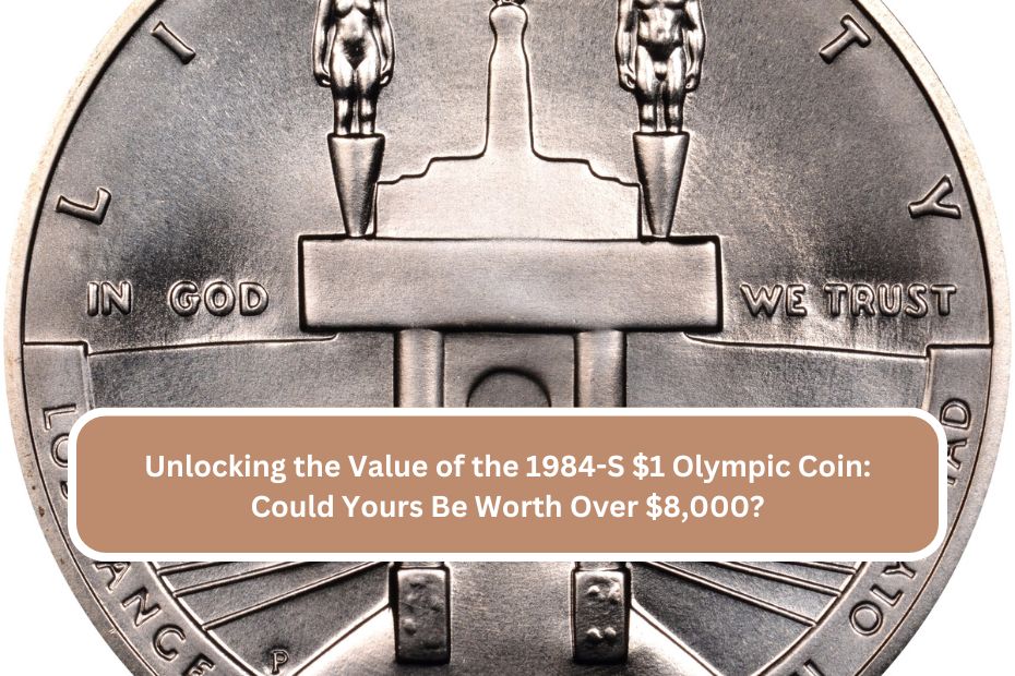 Unlocking the Value of the 1984-S $1 Olympic Coin Could Yours Be Worth Over $8,000