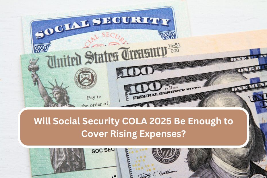 Will Social Security COLA 2025 Be Enough to Cover Rising Expenses