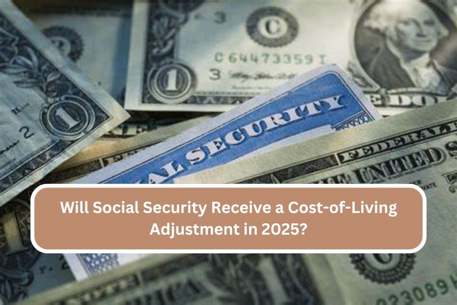 Will Social Security Receive a Cost-of-Living Adjustment in 2025?